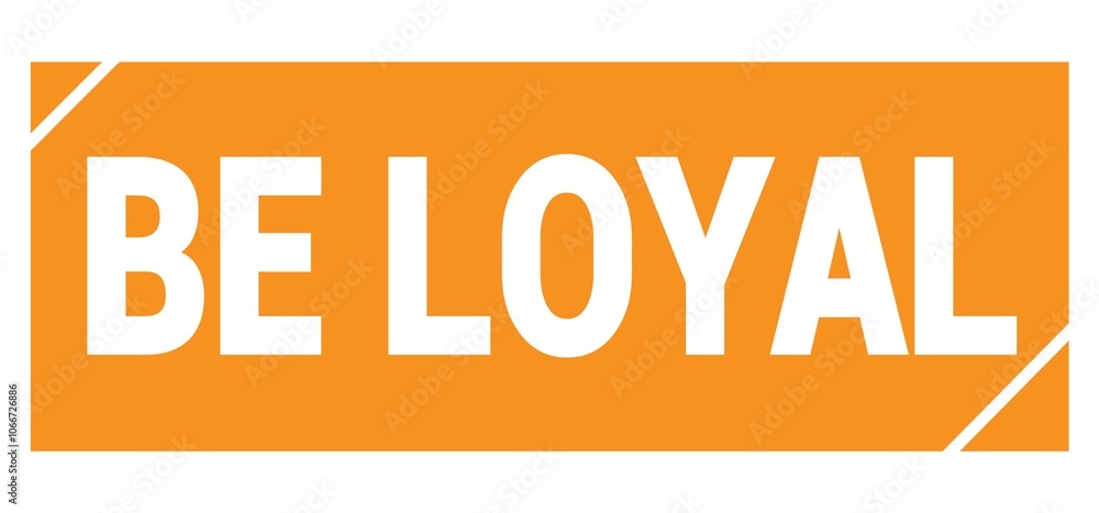 BE LOYAL text written on orange stamp sign. BE LOYAL text written on orange stamp sign.