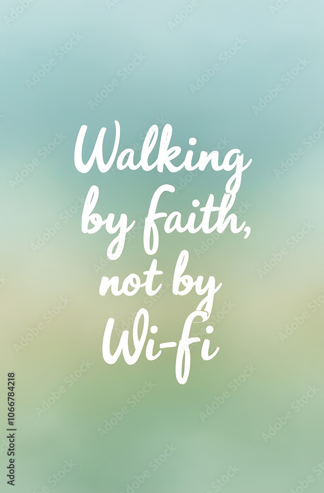 Calming, simple poster reading “Walking by Faith, Not by Wi-Fi” in soft, gentle typography on a clean, pastel background, emphasizing inner peace and mindfulness. Calming, simple poster reading “Walking by Faith, Not by Wi-Fi” in soft, gentle typography on a clean, pastel background, emphasizing inner peace and mindfulness.