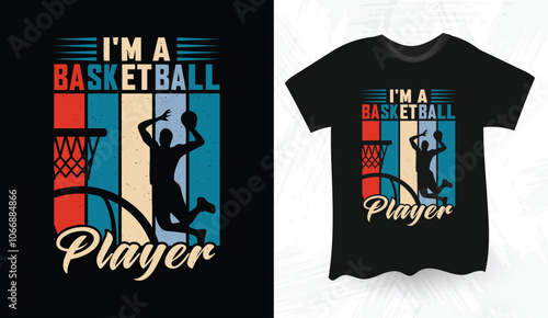 I'm A Basketball Player Basketball Lover Tee, Basketball Player, quotes, Basketball typography Retro Vintage T-shirt Design