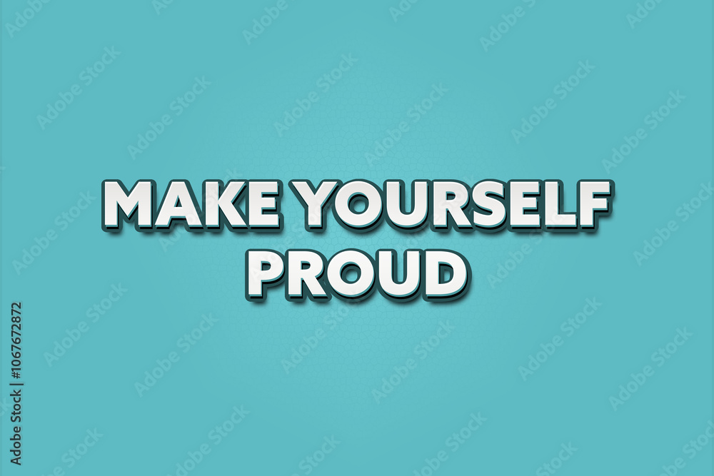 Make yourself proud. A Illustration with white text isolated on light green background. Make yourself proud. A Illustration with white text isolated on light green background.