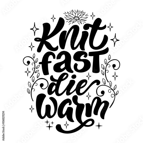 Hand drawn vector lettering - Knit fast die warm. Motivational quote for knitting lovers. Composition is perfect for decorating bags shoppers t - shirts postcards posters.