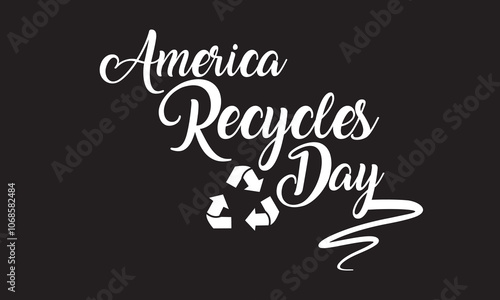 America Recycles Day in Bold White Letters . greeting card, poster, celebration, calligraphy . isolated on black background. vector illustration. EPS 10