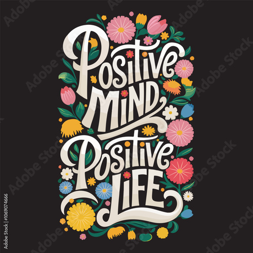 Positive mind positive life typography T-shirt design, positive t shirt design with flower abstract t shirt design