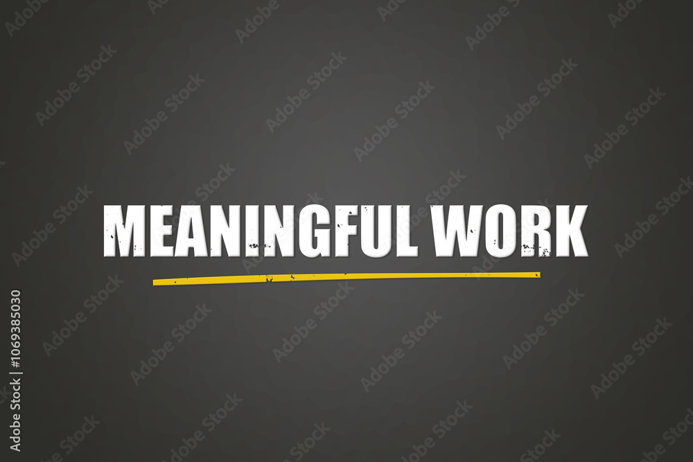 Meaningful Work. A blackboard with white text. Illustration with grunge text style. Meaningful Work. A blackboard with white text. Illustration with grunge text style.