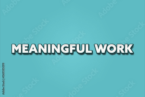 Meaningful Work. A Illustration with white text isolated on light green background.