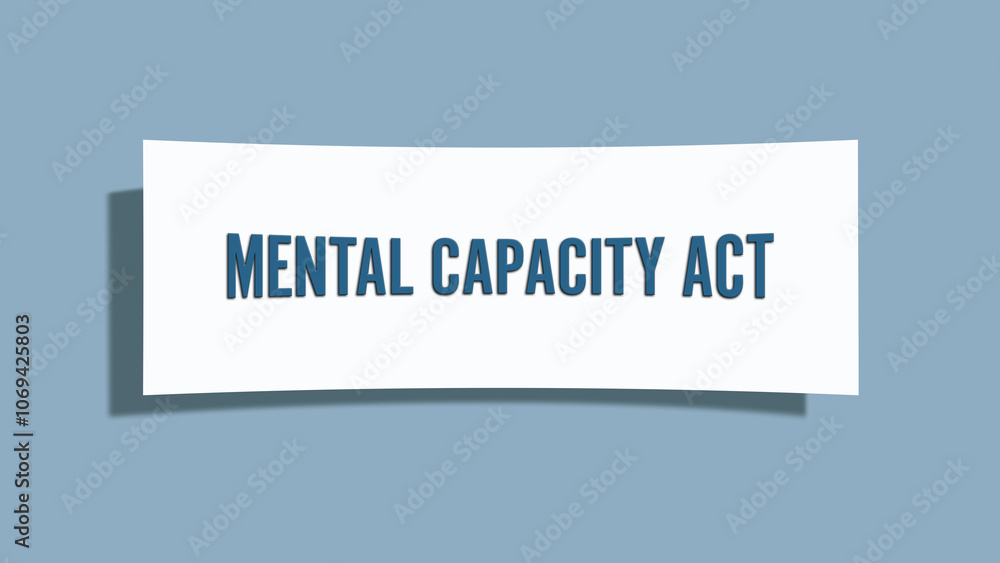 Mental Capacity Act.. A card isolated on blue background. Mental Capacity Act.. A card isolated on blue background.