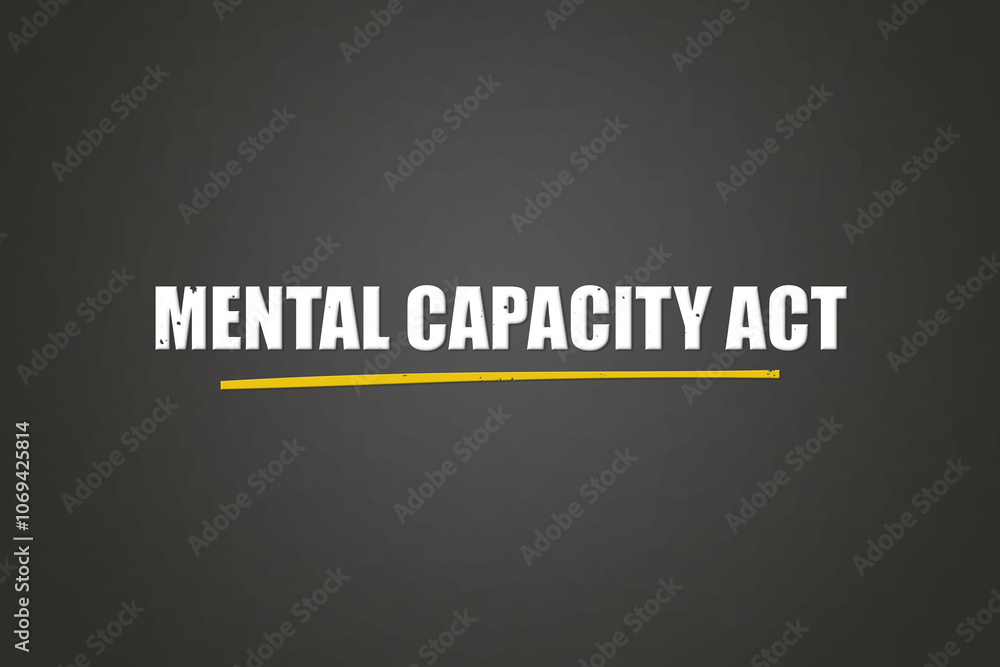 Mental Capacity Act.. A blackboard with white text. Illustration with grunge text style. Mental Capacity Act.. A blackboard with white text. Illustration with grunge text style.