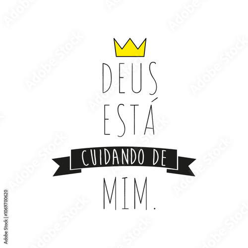 God is taking care of me written in Portuguese with a golden crown above the word god. Vector for silkscreen, dtg, dtf, t-shirts, signs, banners, Subimation Jobs or for any application