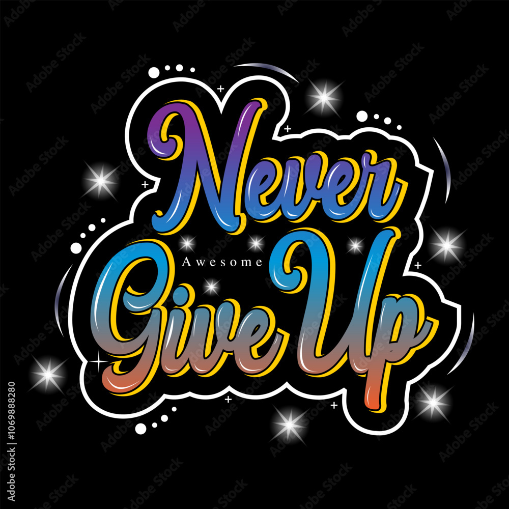 never give up slogan, graphic tee typography design, trendy apparel print, illustration vector art never give up slogan, graphic tee typography design, trendy apparel print, illustration vector art