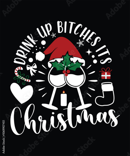 DRINK UP BITCHES ITS CHRISTMAS VECTOR TSHIRT DESIGN