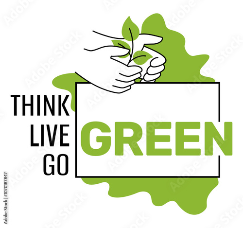 Think, Live, Go Green - in organic style, with hand holding plant