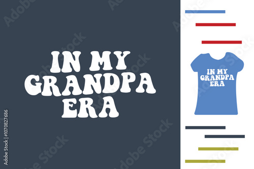 In my grandpa era t shirt design