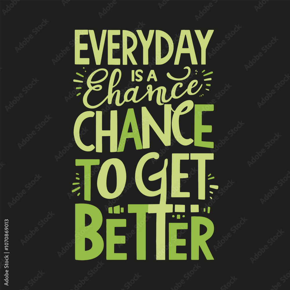 Fototapeta premium Everyday is is a chancce chancee to get better typography t-shirt design