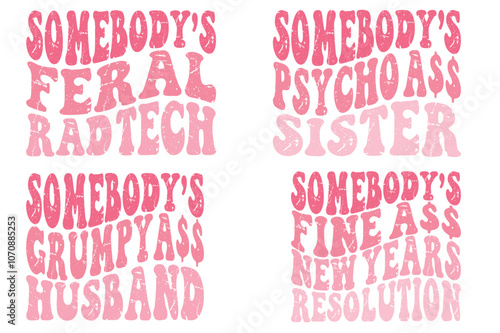 Somebody's Feral RAD Tech , Somebody's psycho ass sister, Somebody's Grumpy Ass Husband, Somebody's fine ass New Year's resolution retro T-shirt designs