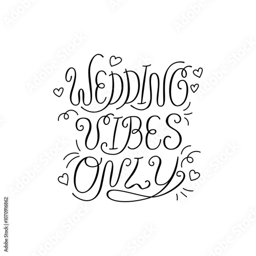 Wedding vibes only handwritten vector quote with hearts and doodle elements. Elegant calligraphy lettering for holiday greeting cards and invitations