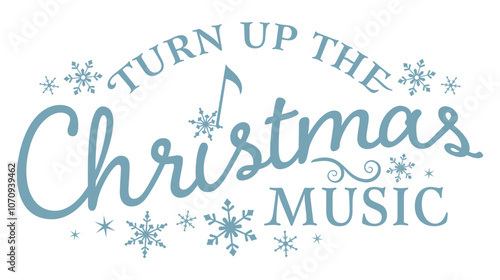 Turn up the Christmas music, holiday phrase design with snowflakes
