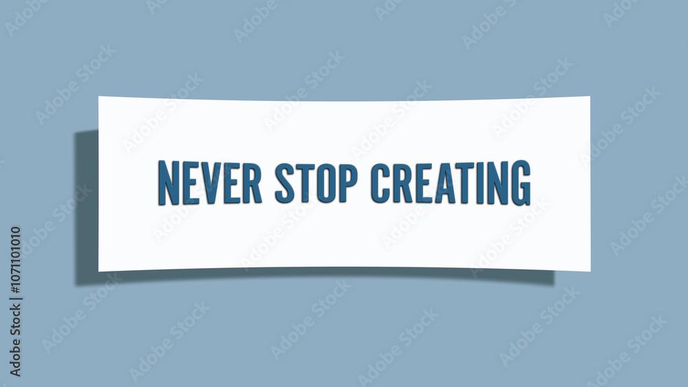 Never Stop Creating. A card isolated on blue background. Never Stop Creating. A card isolated on blue background.