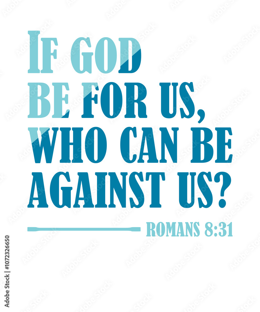 If God Be For Us, Who Can Be Against Us? Romans 8:31 Bible Verse If God Be For Us, Who Can Be Against Us? Romans 8:31 Bible Verse