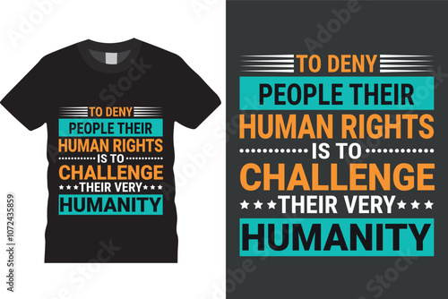 To deny people their human rights is to challenge their very humanity Typography T-Shirt Design