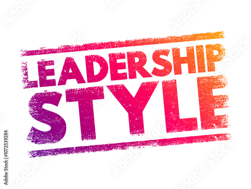 Leadership style - leader's method of providing direction, implementing plans, and motivating people, text concept stamp