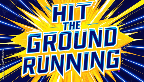 Energetic poster with “Hit the Ground Running” in strong, active typography on a bright background, giving a sense of motivation and momentum.