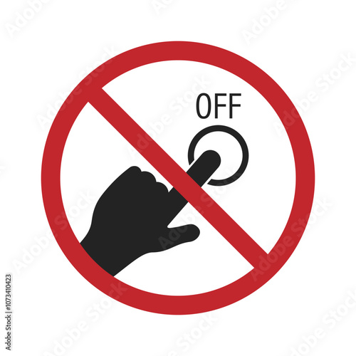 Isolated prohibition of do not on touch ON button, for do not press switch or operate machine, man at work safety alert with red circle crossed out