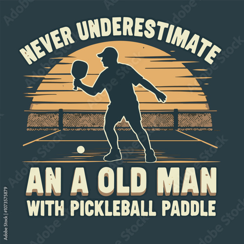 a man with the words never underestimate an old man with pickleball paddle