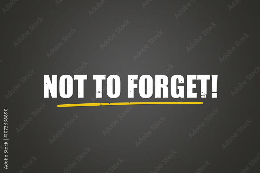 Not to forget. A blackboard with white text. Illustration with grunge text style. Not to forget. A blackboard with white text. Illustration with grunge text style.