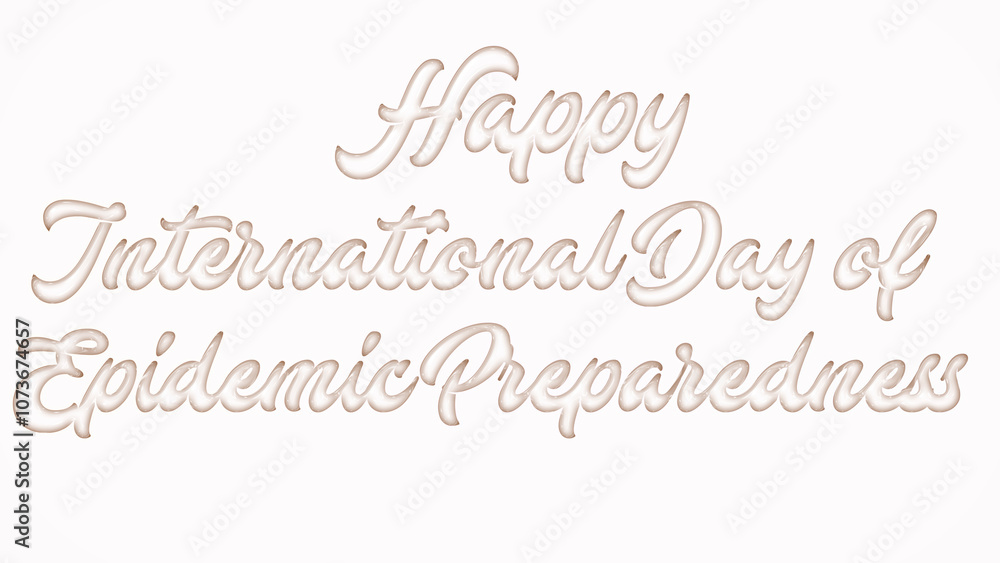 Happy International Day of Epidemic Preparedness with plastic style text effect on white background Happy International Day of Epidemic Preparedness with plastic style text effect on white background