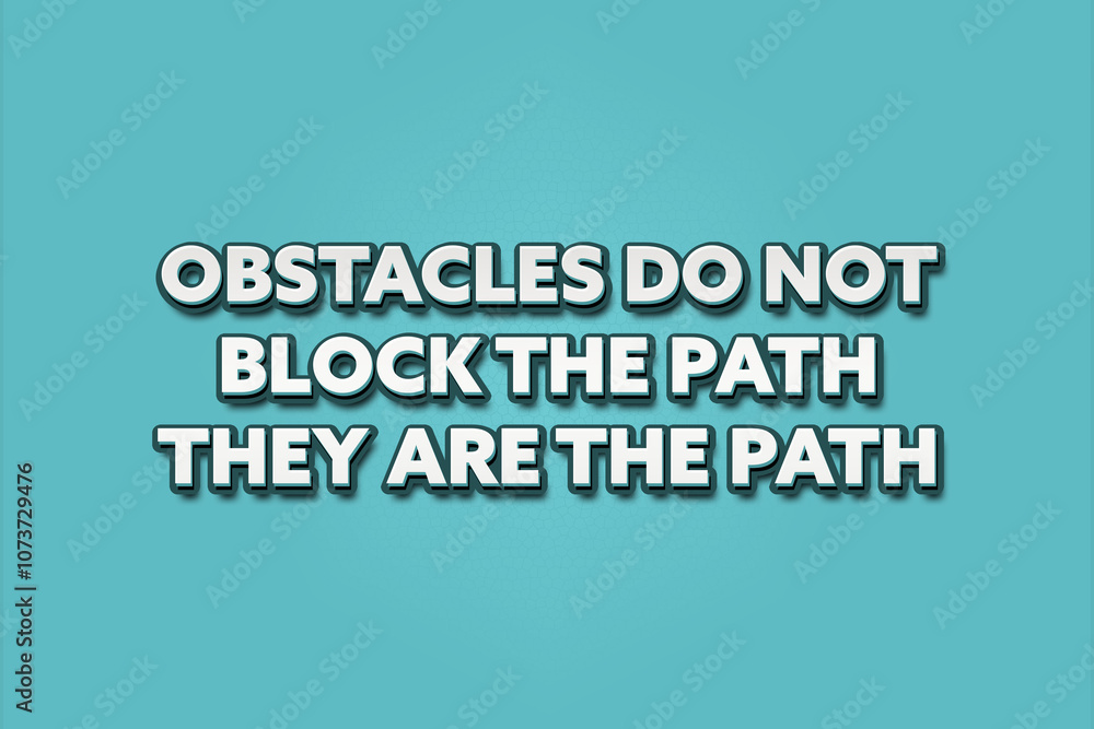 Obstacles do not block the path, they are the path. A Illustration with white text isolated on light green background. Obstacles do not block the path, they are the path. A Illustration with white text isolated on light green background.