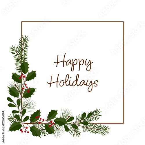 Happy Holidays - Schriftzug in englischer Sprache - Besinnliche Feiertage. Quadratische Grußkarte mit einem Rahmen aus Zweigen von Stechpalme, Mistel, Kiefer und Tanne.