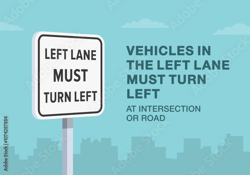 Safe driving tips and traffic regulation rules. Close-up of United States "left lane must turn left" sign meaning. Vehicles in the left lane must turn left. Flat vector illustration template.