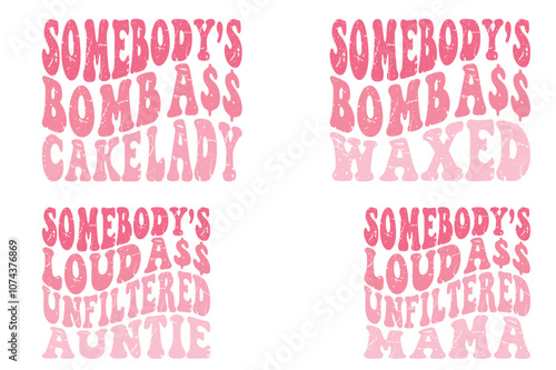 Somebody's Bomb Cake Lady, Somebody's Bomb Ass Waxed, Somebody's Loud Ass Unfiltered Auntie, Somebody's Loud Ass Unfiltered Mama  wavy T-shirt