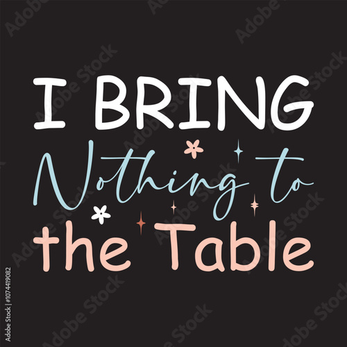 I Bring Nothing to the Table