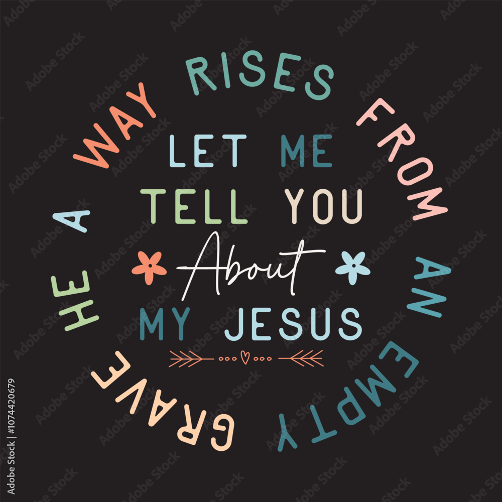 Obraz premium Let Me Tell You About My Jesus, A way rises from an empty grave he saves sinners makes
