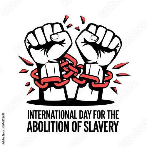 Powerful vector for International Day for the Abolition of Slavery featuring raised fists breaking chains, representing freedom, justice, and resistance to oppression.