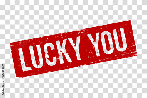  A red rubber stamp Lucky You on a transparent background. The grunge texture for promotional materials, encouraging immediate action for sales, limited offers, or new product