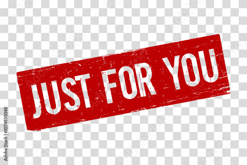 A red rubber stamp Just For You on a transparent background. The grunge texture for promotional materials, encouraging immediate action for sales, limited offers, or new product