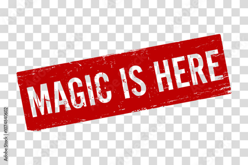  A red rubber stamp Magic Is Here on a transparent background. The grunge texture for promotional materials, encouraging immediate action for sales, limited offers, or new product