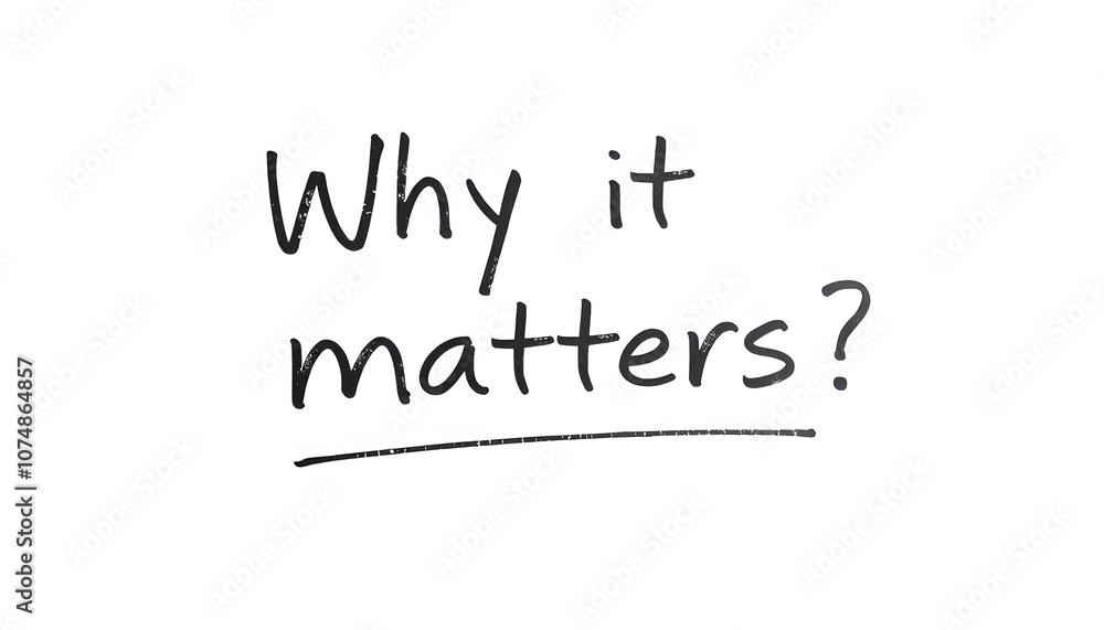 Handwritten question why it matters concept on paper isolated with white highlights, png Handwritten question why it matters concept on paper isolated with white highlights, png
