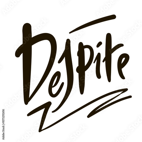 Despite - short inspire motivational quote. Hand drawn beautiful lettering. Print for social media content, inspirational poster, t-shirt, bag, cups, card, sticker, badge. Emotional vector writing