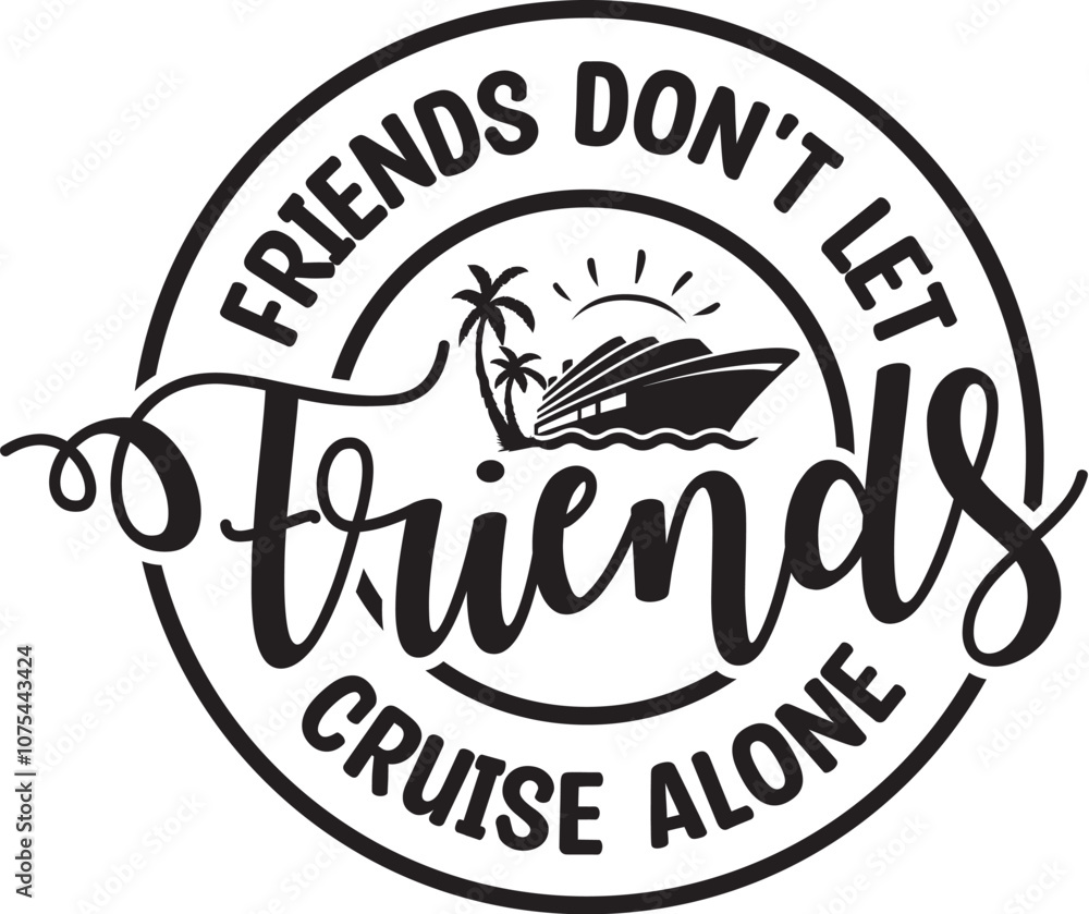 Obraz premium Friends Don't Let Friends Cruise Alone