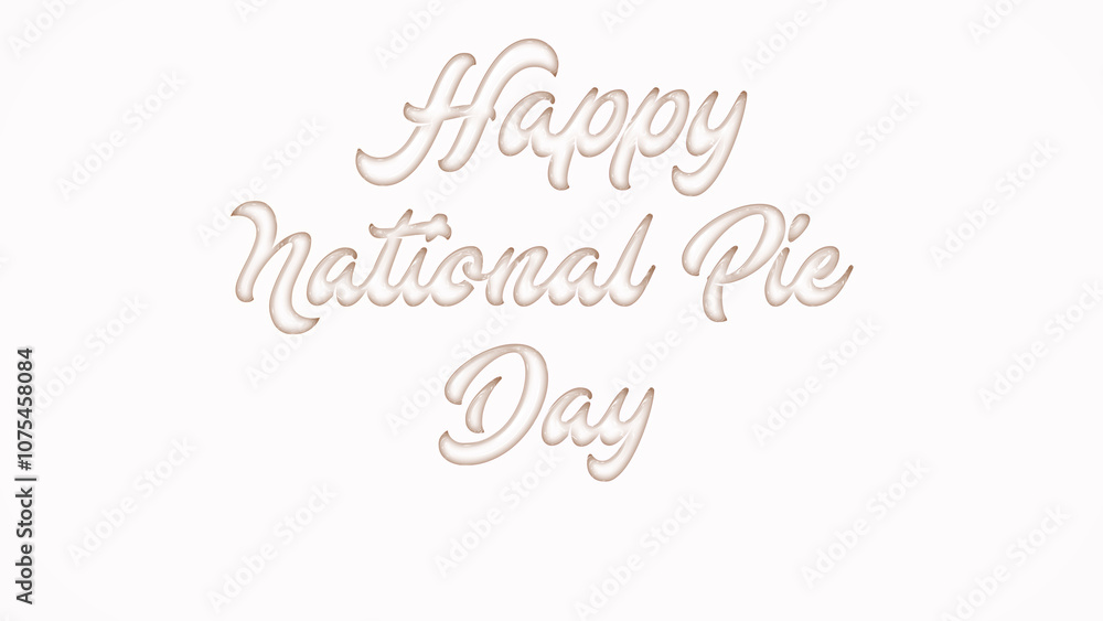 Happy National Pie Day with plastic style text effect on white background Happy National Pie Day with plastic style text effect on white background