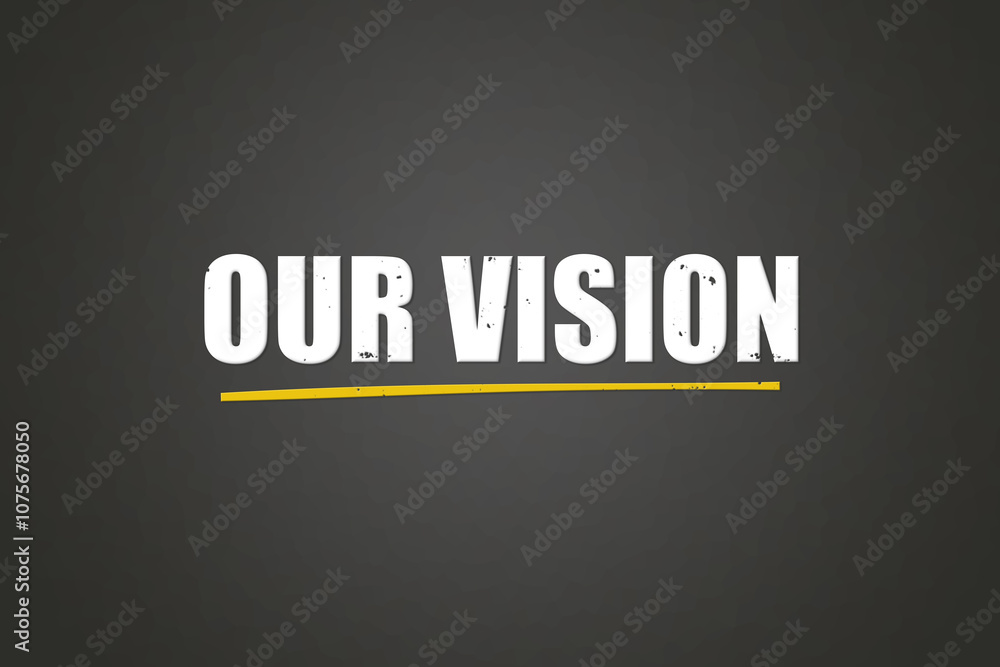 Obraz premium Our Vision. A blackboard with white text. Illustration with grunge text style.