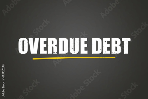 overdue debt.. A blackboard with white text. Illustration with grunge text style. photo