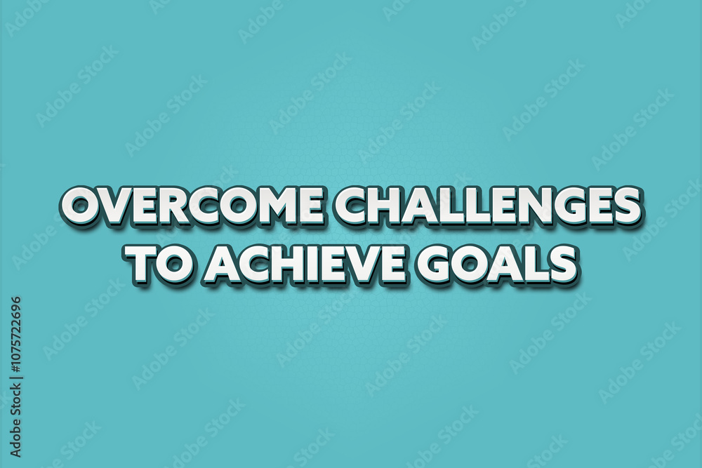 Overcome challenges to achieve goals. A Illustration with white text isolated on light green background. Overcome challenges to achieve goals. A Illustration with white text isolated on light green background.