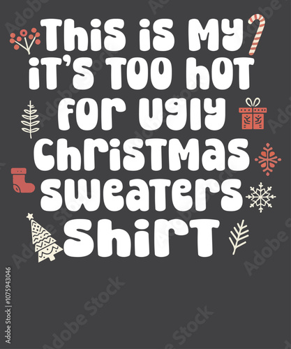 This is my it’s too hot for ugly Christmas Christmas Santa T-Shirt design vector, wonderful, Christmas humor, Christmas quote, Christmas saying, Christmas design, Santa deer shirt

