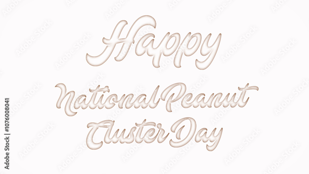 Happy National Peanut Cluster Day with plastic style text effect on white background Happy National Peanut Cluster Day with plastic style text effect on white background