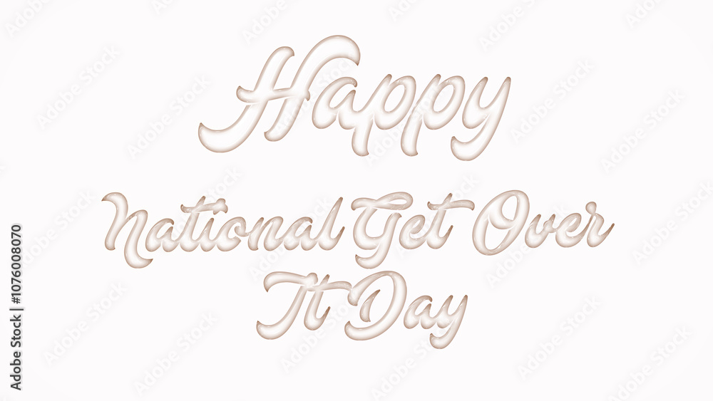 Happy National Get Over It Day with plastic style text effect on white background Happy National Get Over It Day with plastic style text effect on white background