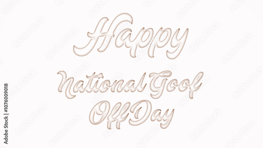 Happy National Goof Off Day with plastic style text effect on white background Happy National Goof Off Day with plastic style text effect on white background